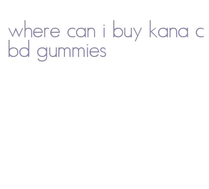 where can i buy kana cbd gummies