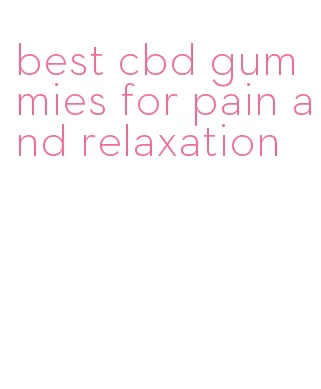 best cbd gummies for pain and relaxation