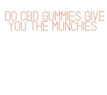 do cbd gummies give you the munchies