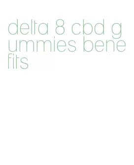 delta 8 cbd gummies benefits