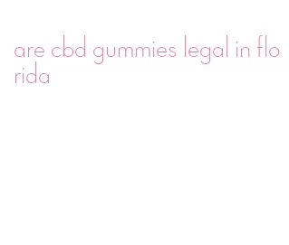 are cbd gummies legal in florida