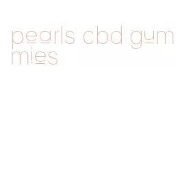 pearls cbd gummies