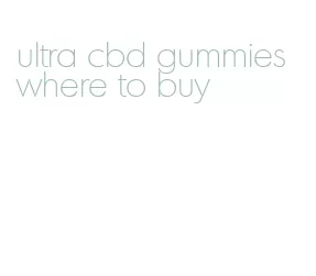 ultra cbd gummies where to buy