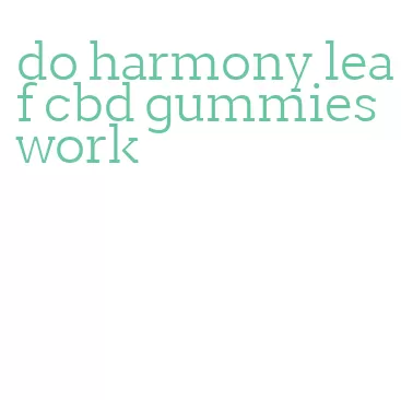 do harmony leaf cbd gummies work