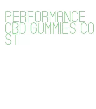 performance cbd gummies cost