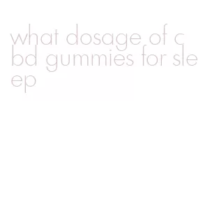 what dosage of cbd gummies for sleep