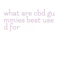 what are cbd gummies best used for