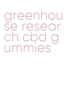 greenhouse research cbd gummies