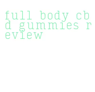 full body cbd gummies review