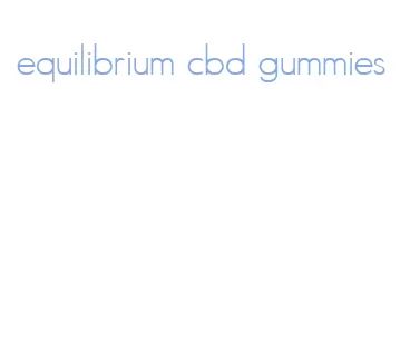 equilibrium cbd gummies