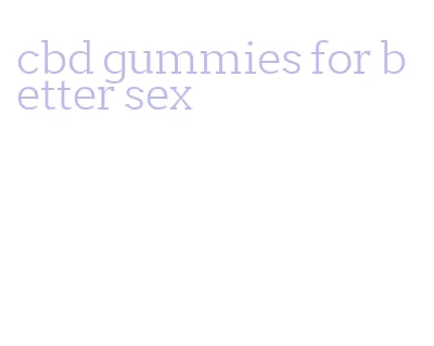 cbd gummies for better sex