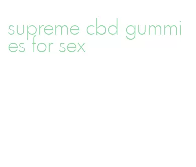 supreme cbd gummies for sex