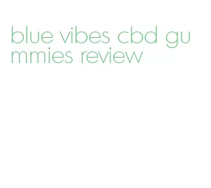 blue vibes cbd gummies review