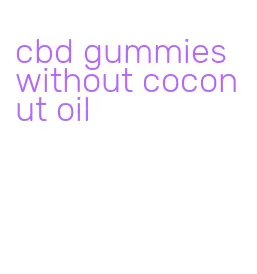 cbd gummies without coconut oil