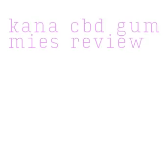 kana cbd gummies review