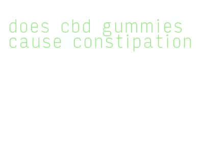 does cbd gummies cause constipation