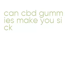 can cbd gummies make you sick