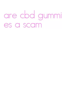 are cbd gummies a scam