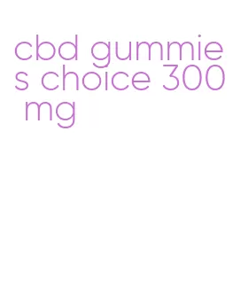 cbd gummies choice 300 mg