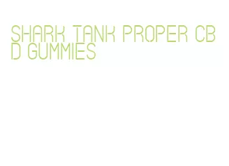 shark tank proper cbd gummies