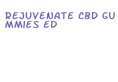 rejuvenate cbd gummies ed