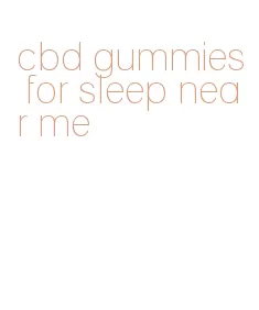 cbd gummies for sleep near me