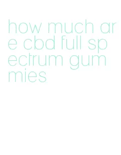 how much are cbd full spectrum gummies