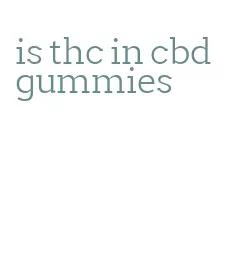 is thc in cbd gummies