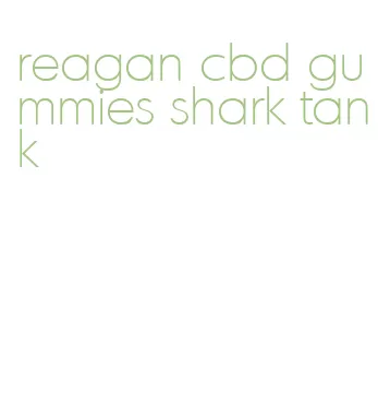 reagan cbd gummies shark tank