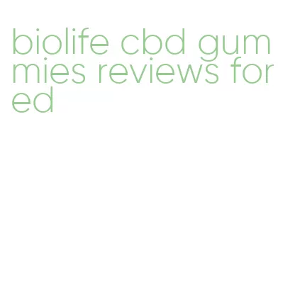 biolife cbd gummies reviews for ed