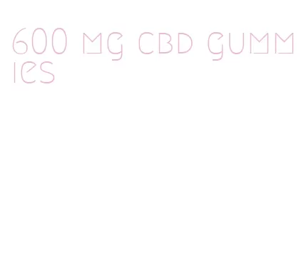 600 mg cbd gummies