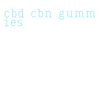 cbd cbn gummies