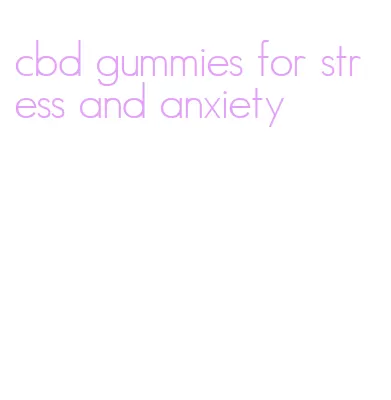 cbd gummies for stress and anxiety