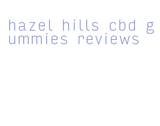 hazel hills cbd gummies reviews