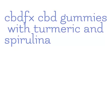 cbdfx cbd gummies with turmeric and spirulina