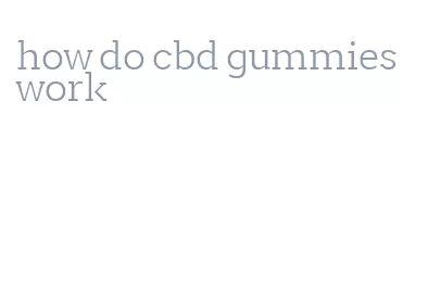 how do cbd gummies work