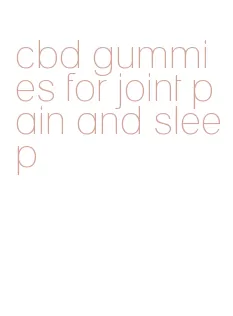 cbd gummies for joint pain and sleep