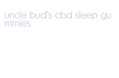 uncle bud's cbd sleep gummies