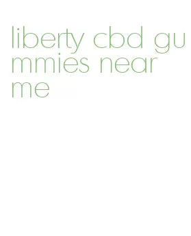 liberty cbd gummies near me