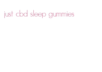 just cbd sleep gummies