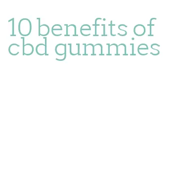 10 benefits of cbd gummies