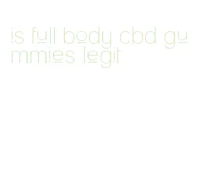 is full body cbd gummies legit