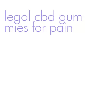 legal cbd gummies for pain