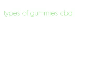 types of gummies cbd