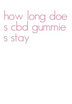 how long does cbd gummies stay