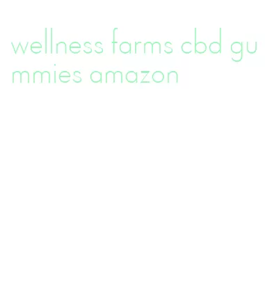 wellness farms cbd gummies amazon