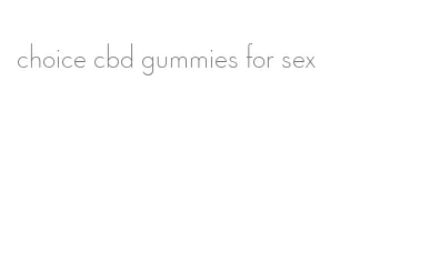 choice cbd gummies for sex