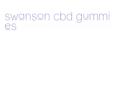 swanson cbd gummies