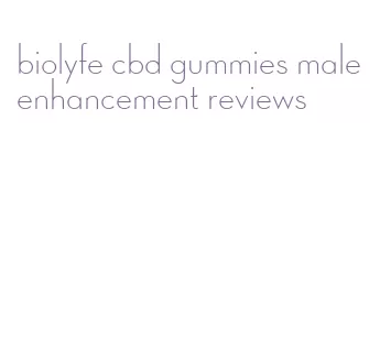 biolyfe cbd gummies male enhancement reviews