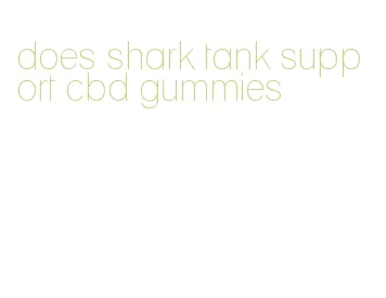 does shark tank support cbd gummies